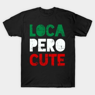 Loca Pero Cute - Mexican design T-Shirt